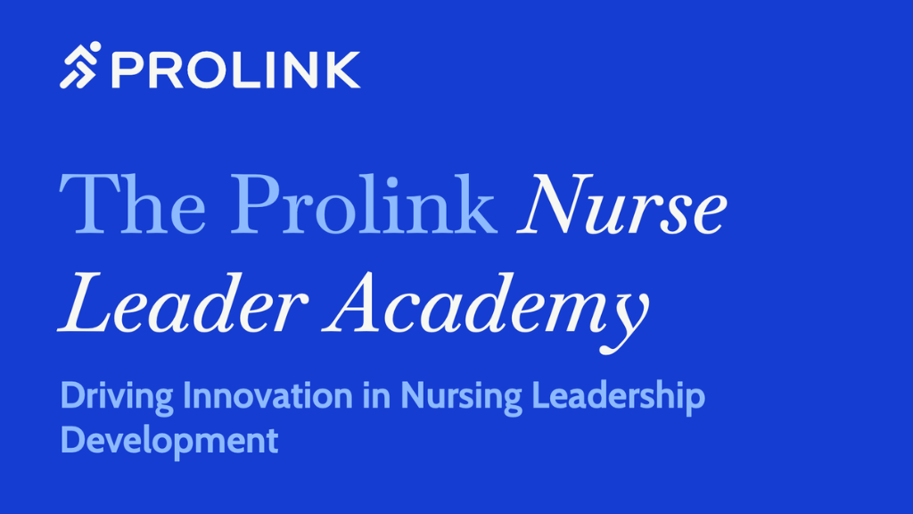 The Prolink Nurse Leader Academy: Driving Innovation in Nursing Leadership Development