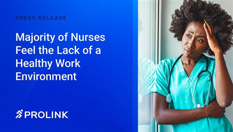 Majority of Nurses Feel the Lack of a Healthy Work Environment, According to National Study Shared by Prolink