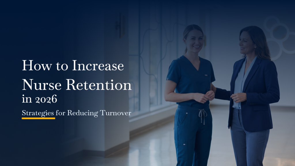 How to Increase Nurse Retention in 2026: Strategies for Reducing Turnover